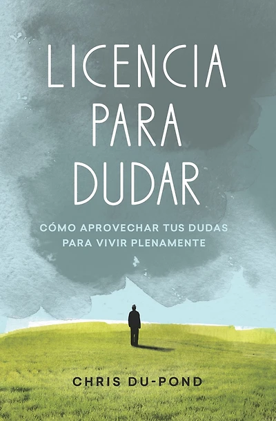 Licencia para dudar: Cómo aprovechar tus dudas para vivir plentamente