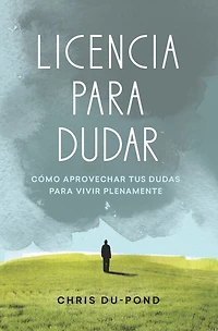 Licencia para dudar: Cómo aprovechar tus dudas para vivir plentamente