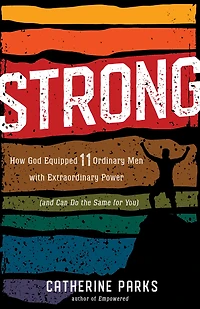 Strong: How God Equipped 11 Ordinary Men with Extraordinary Power (and Can Do the Same for You)