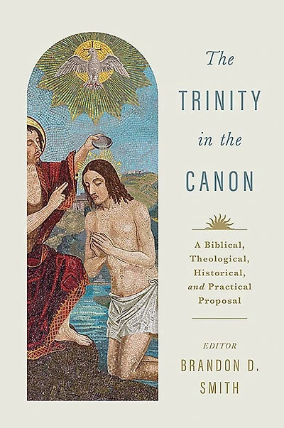 The Trinity in the Canon: A Biblical, Theological, Historical, and Practical Proposal