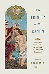The Trinity in the Canon: A Biblical, Theological, Historical, and Practical Proposal