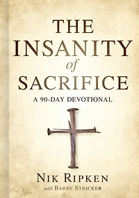 The Insanity of Sacrifice: A 90 Day Devotional