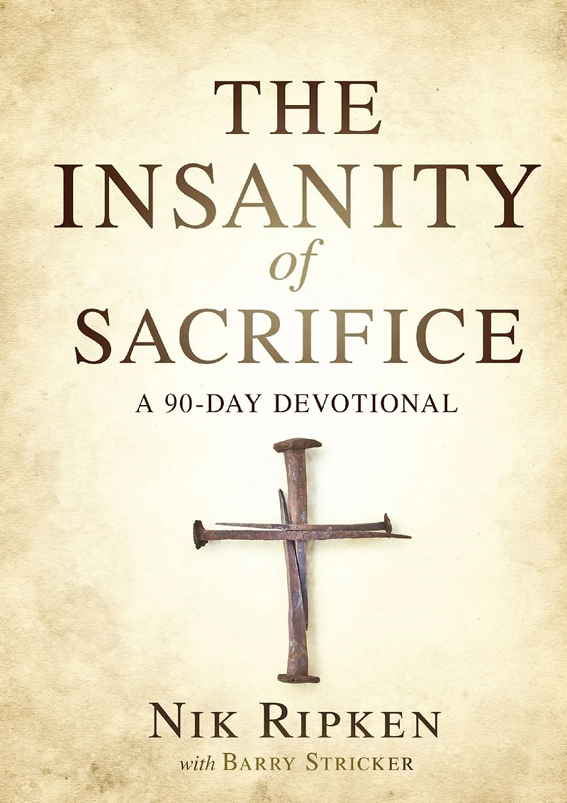 The Insanity of Sacrifice: A 90 Day Devotional