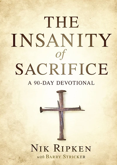 The Insanity of Sacrifice: A 90 Day Devotional