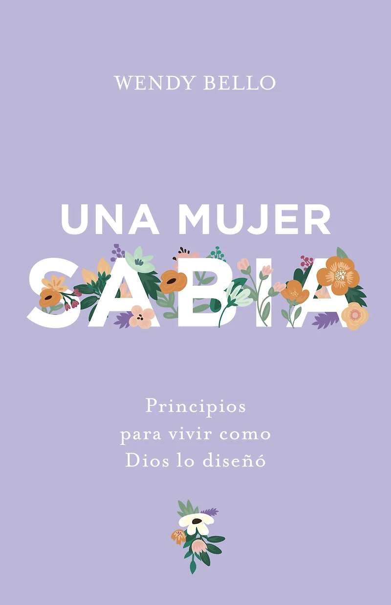 Una mujer sabia: Principios para vivir como Dios lo diseñó
