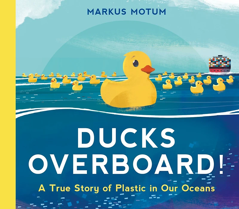 Ducks Overboard!: A True Story of Plastic Our Oceans