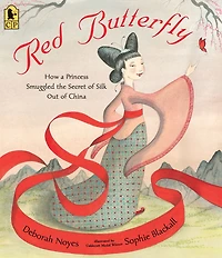 Red Butterfly: How a Princess Smuggled the Secret of Silk Out China