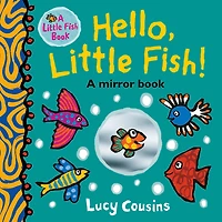 Hello, Little Fish!: A Mirror Book: (An Interactive Rhyming Board Book for Babies and Toddlers Featuring Ocean Animals and Playful Fun)