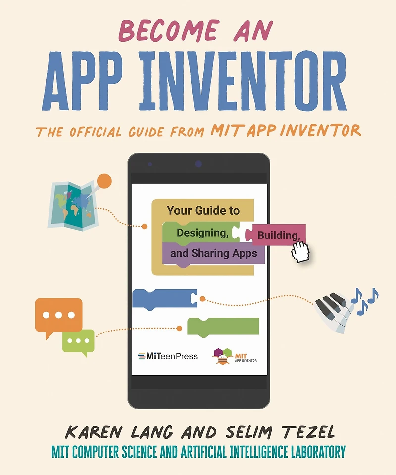 Become an App Inventor: The Official Guide from MIT Your to Designing, Building, and Sharing Apps
