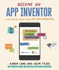 Become an App Inventor: The Official Guide from MIT Your to Designing, Building, and Sharing Apps