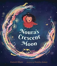 Noura's Crescent Moon: (A Story of the Islamic Lunar Calendar, Ramadan Traditions & Joyful Arrival Eid ul-Fitr for Kids Ages 4-8)