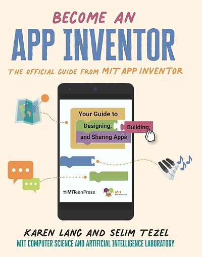 Become an App Inventor: The Official Guide from MIT Your to Designing, Building, and Sharing Apps
