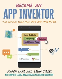 Become an App Inventor: The Official Guide from MIT Your to Designing, Building, and Sharing Apps