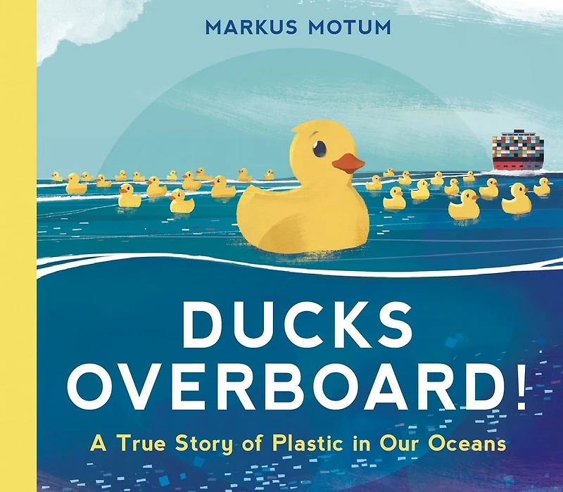 Ducks Overboard!: A True Story of Plastic Our Oceans