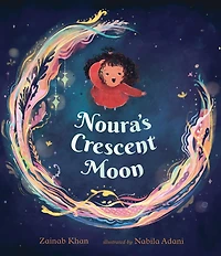 Noura's Crescent Moon: (A Story of the Islamic Lunar Calendar, Ramadan Traditions & Joyful Arrival Eid ul-Fitr for Kids Ages 4-8)