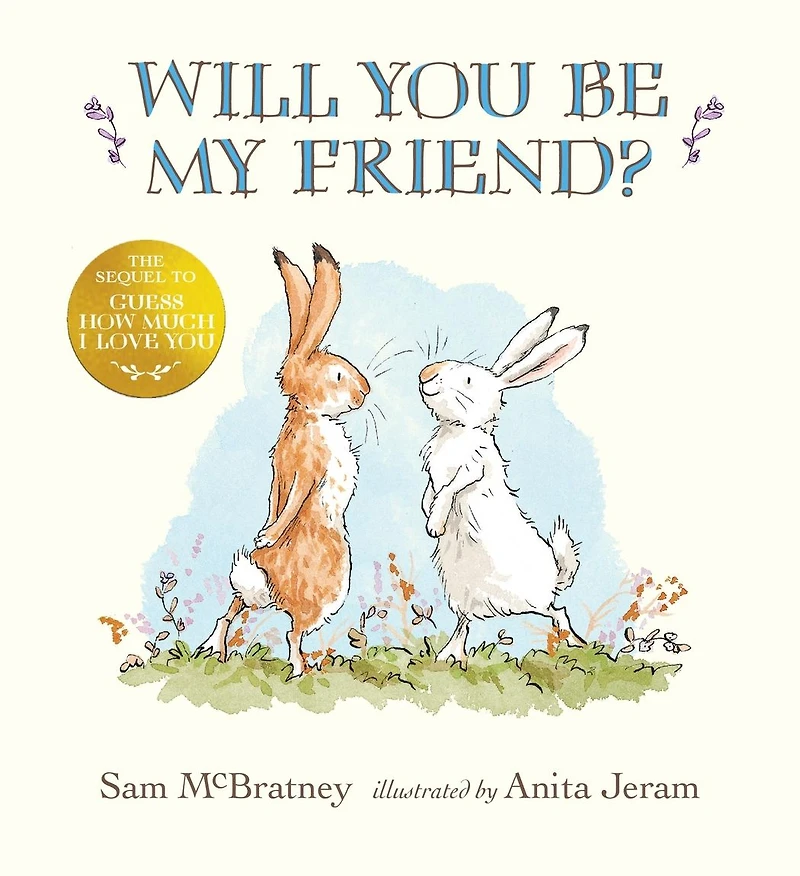 Will You Be My Friend?: (Discover Little Nutbrown Hare's New Friendship This Follow-Up to 'Guess How Much I Love You' - For Toddlers and Preschoolers)