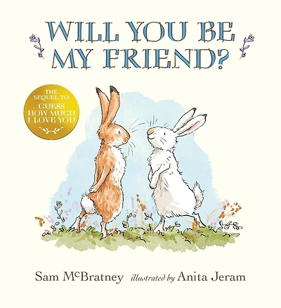 Will You Be My Friend?: (Discover Little Nutbrown Hare's New Friendship This Follow-Up to 'Guess How Much I Love You' - For Toddlers and Preschoolers)