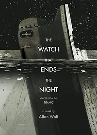 the Watch That Ends Night: Voices from Titanic