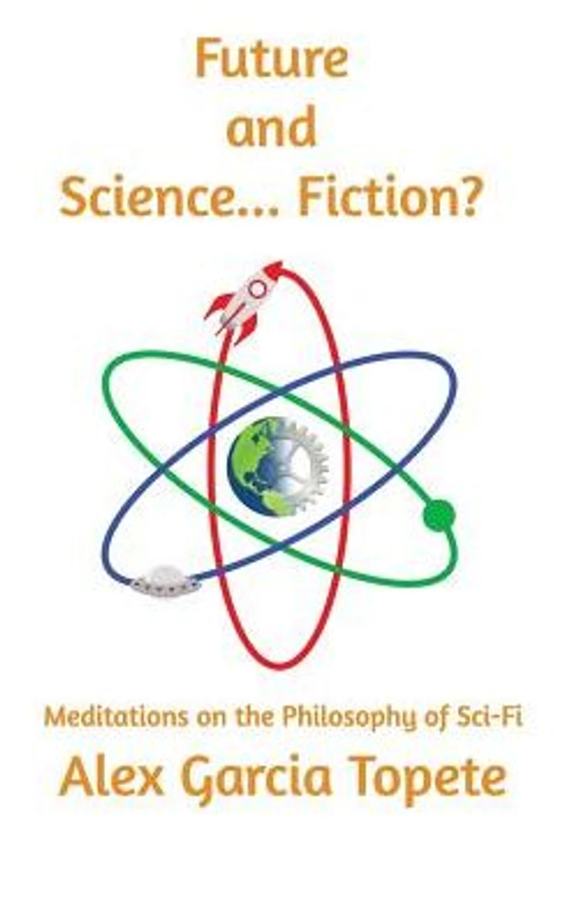 Future and Science... Fiction?: Meditations on the Philosophy of Sci-Fi