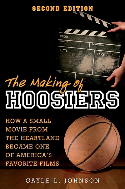 The Making of Hoosiers: How a Small Movie from the Heartland Became One of America's Favorite Films