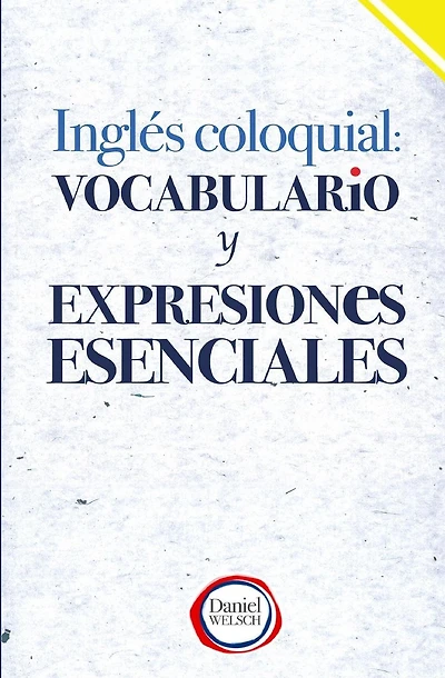 Ingl�s Coloquial: Vocabulario y Expresiones Esenciales