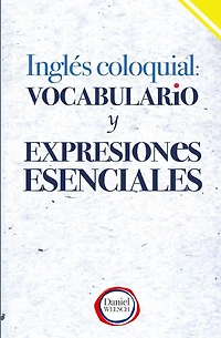 Inglï¿½s Coloquial: Vocabulario y Expresiones Esenciales