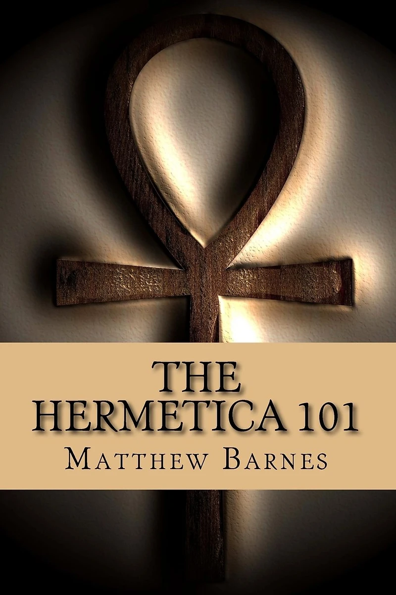 The Hermetica 101: A modern, practical guide, plain and simple