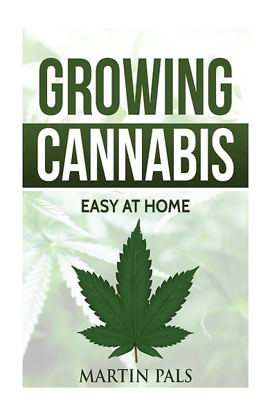 Cannabis growing: A complete and simple guide on growing (medical) marijuana at: A complete handbook on how to grow cannabis at home. (hydroponics, extracts) Indoor/outdoor