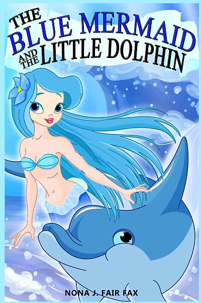 The Blue Mermaid and The Little Dolphin Book 1: Children's Books, Kids Books, Bedtime Stories For Kids, Kids Fantasy