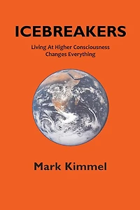 Icebreakers: Living At Higher Consciousness Changes Everything