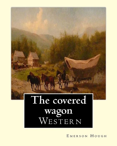 The covered wagon (1922), By Emerson Hough, A NOVEL ( Western ): : about a group of pioneers traveling through the old West from Kansas to Oregon.