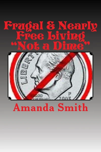 Frugal & Nearly Free Living: Not a Dime!