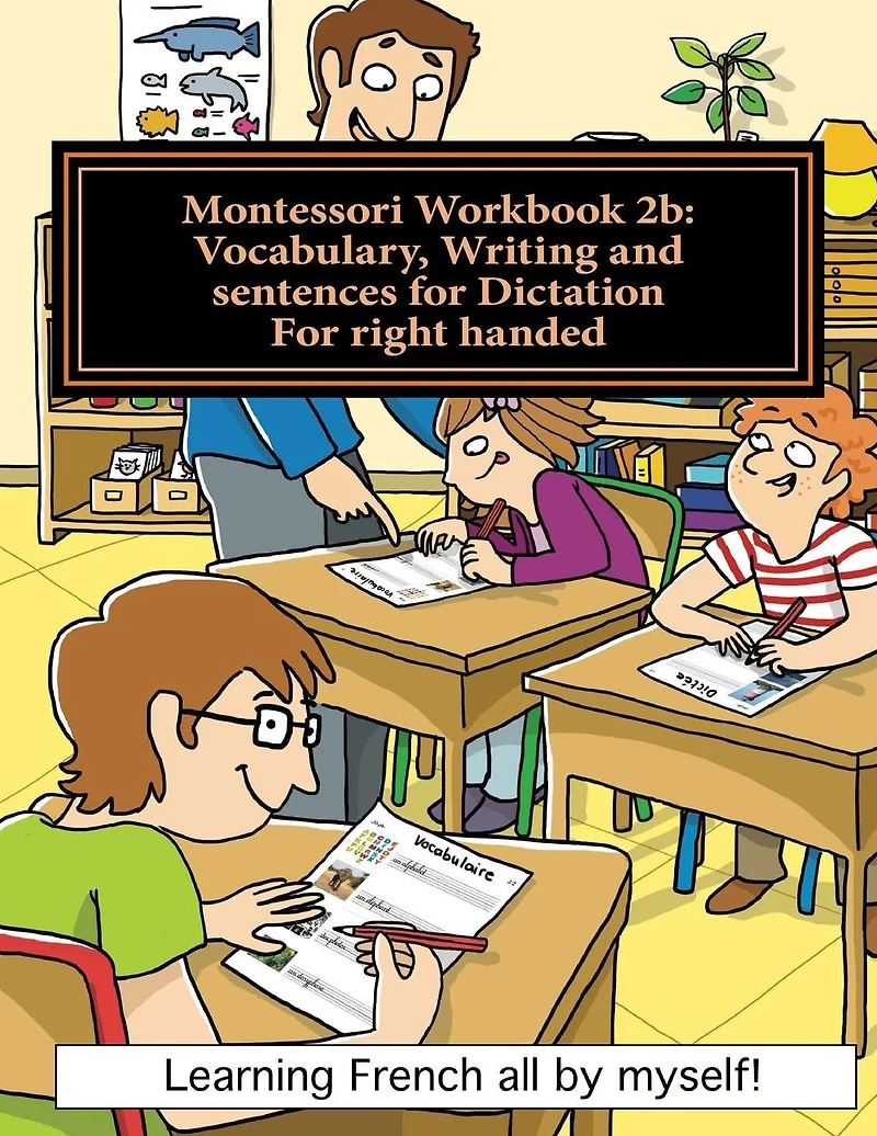 Montessori Workbook 2b: Vocabulary, Writing and sentences for Dictation for right handed