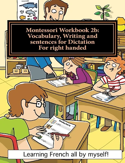 Montessori Workbook 2b: Vocabulary, Writing and sentences for Dictation for right handed