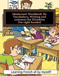 Montessori Workbook 2b: Vocabulary, Writing and sentences for Dictation for right handed