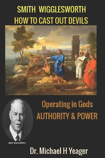 Smith Wigglesworth: How To Cast Out Devils