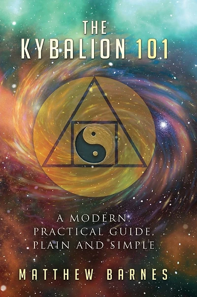The Kybalion 101: a modern, practical guide, plain and simple