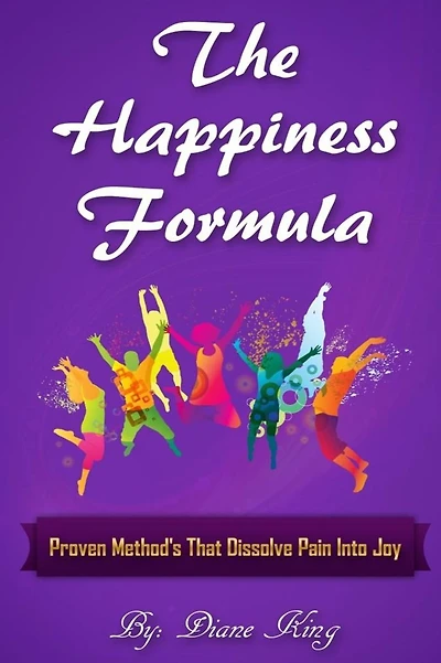 The Happiness Formula: Proven Methods That Dissolve Pain Into Joy