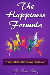 The Happiness Formula: Proven Methods That Dissolve Pain Into Joy