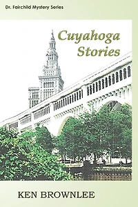 The Cuyahoga Stories: Five Dr. Fairchild Mysteries - Sequels to Valley of the Gray Moon