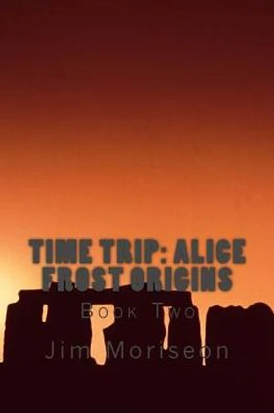 Time Trip: Alice Frost Origins Book Two