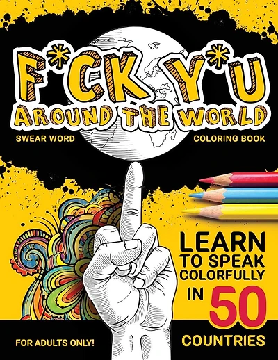 F*ck Y*u Around the World: Swear Word Coloring Book