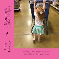 Mommy's Little Helper: Mommy's Little Helper; Teaching a child to help with simple chores teaches productivity, increases their learning abilities, and helps build self reliance and self confident. It focuses on rewards for both the little one and the par