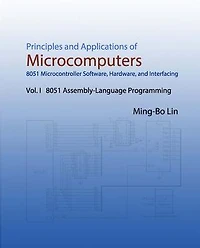 Principles and Applications of Microcomputers: 8051 Microcontroller Software, Hardware, and Interfacing: Vol. I 8051 Assembly-Language Programming