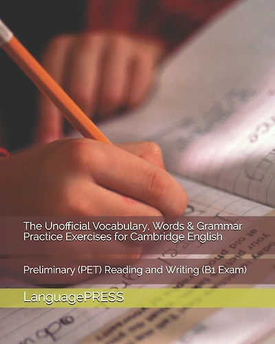The Unofficial Vocabulary, Words & Grammar Practice Exercises for Cambridge English: Preliminary (PET) Reading and Writing