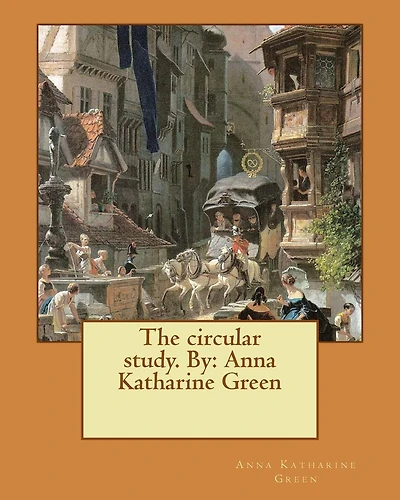 The circular study. By: Anna Katharine Green: (World's Classics)