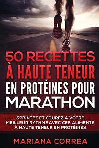 50 RECETTES A HAUTE TENEUR En PROTEINES POUR MARATHON: SPRINTEZ Et COUREZ A VOTRE MEILLEUR RYTHME AVEC CES ALIMENTS A HAUTE TENEUR EN PROTEINES