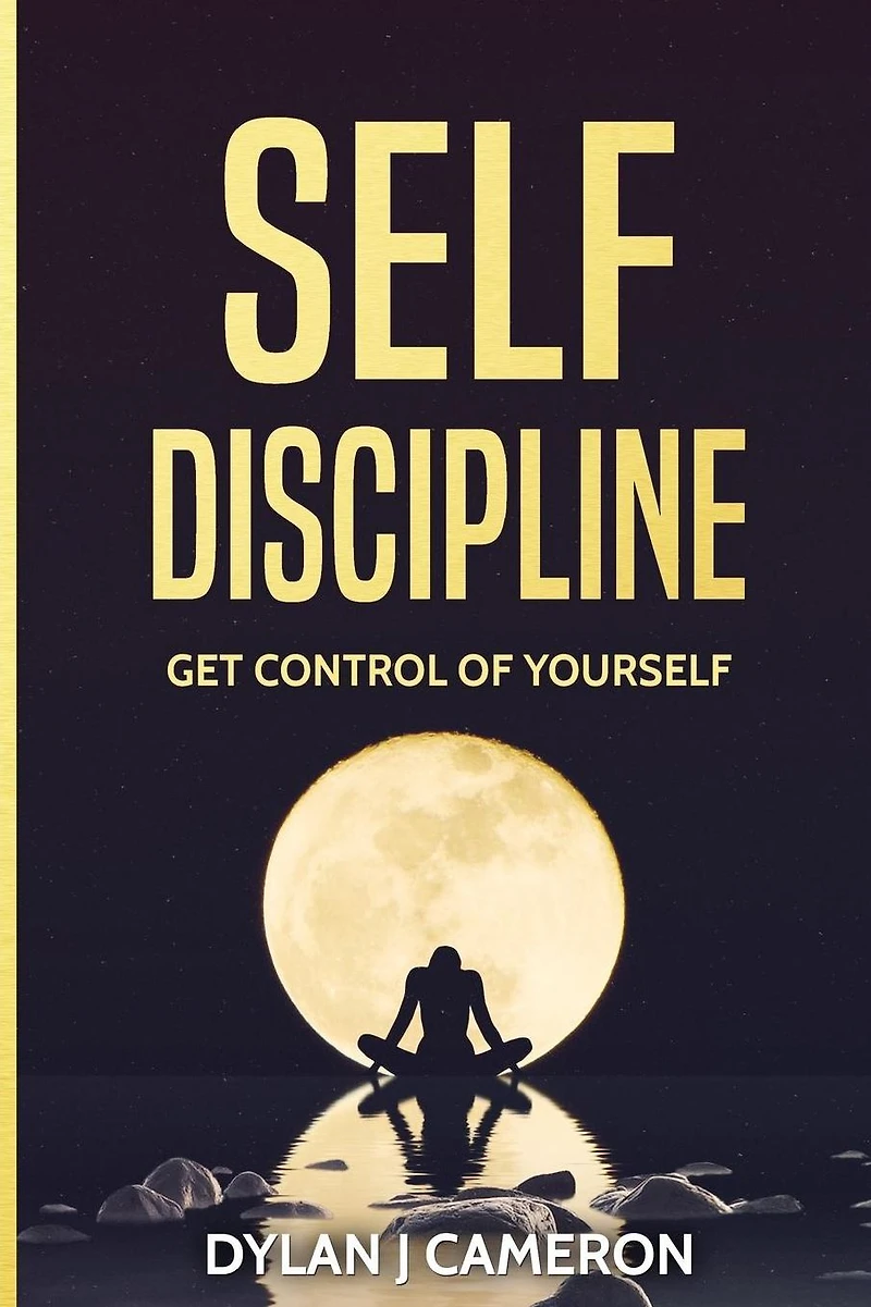 SELF-DISCIPLINE, Get Control of Yourself