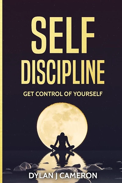 SELF-DISCIPLINE, Get Control of Yourself