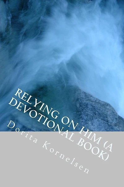 Relying on Him (A Devotional Book)